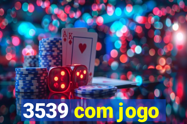 3539 com jogo